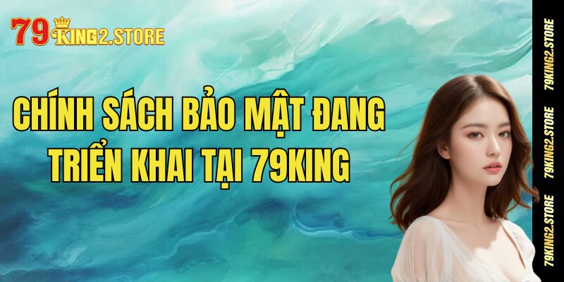 Những chính sách bảo mật đang triển khai tại nhà cái 79King