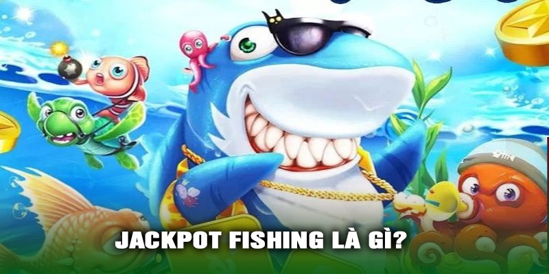 Jackpot Fishing là gì?