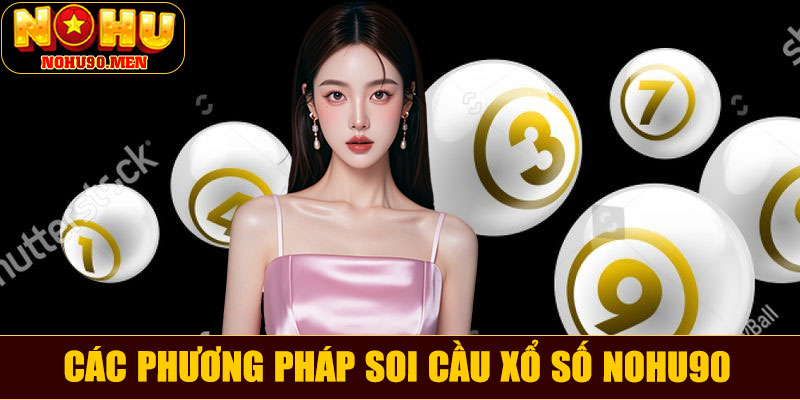 Các phương pháp soi cầu xổ số NOHU90 phổ biến