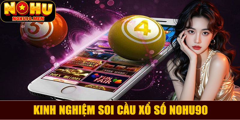 Kinh nghiệm soi cầu xổ số NOHU90 từ cao thủ