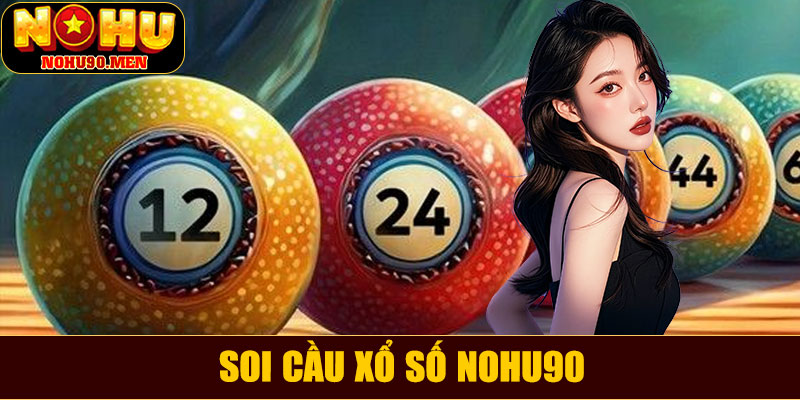 Soi cầu xổ số NOHU90 – Bí quyết dự đoán chuẩn xác cho người chơi