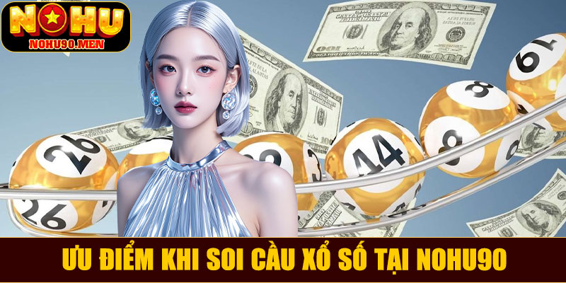 Ưu điểm khi soi cầu xổ số tại NOHU90