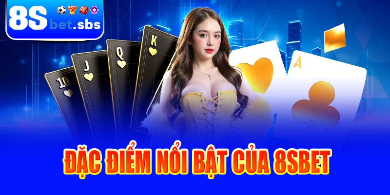 Đặc điểm nổi bật của 8sBet