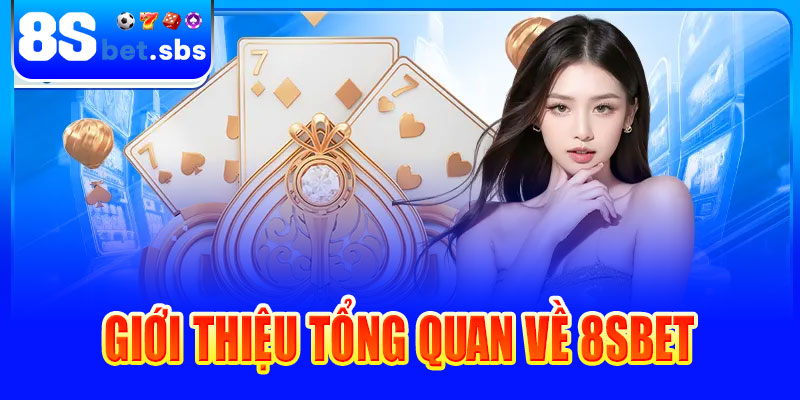 Giới thiệu tổng quan về 8sbet