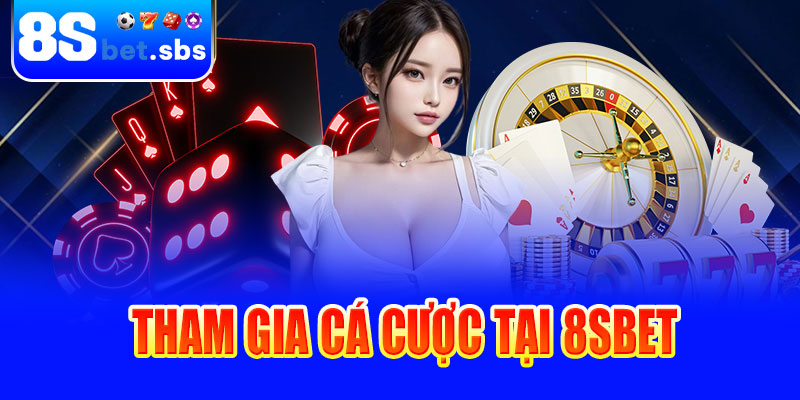 Hướng dẫn tham gia cá cược tại 8sBet