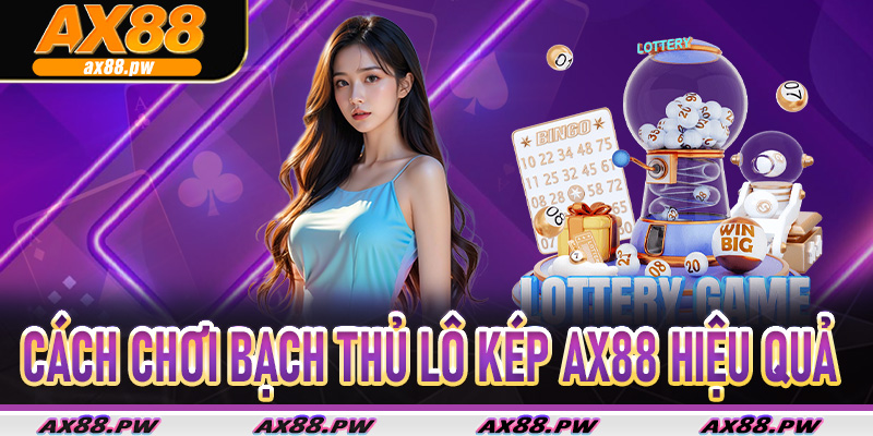 Cách Chơi Bạch Thủ Lô Kép Ax88 hiệu quả
