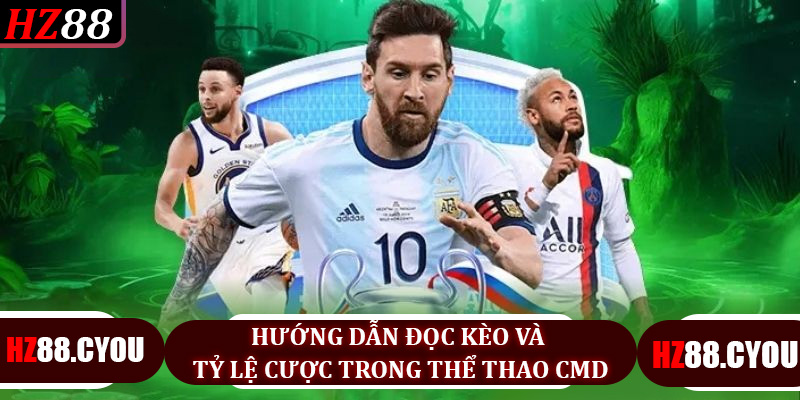 Hướng dẫn đọc kèo và tỷ lệ cược trong thể thao CMD
