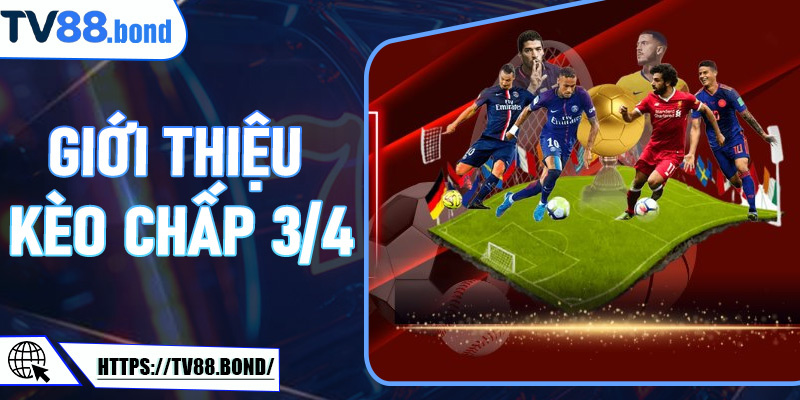 Giới thiệu kèo chấp 3/4