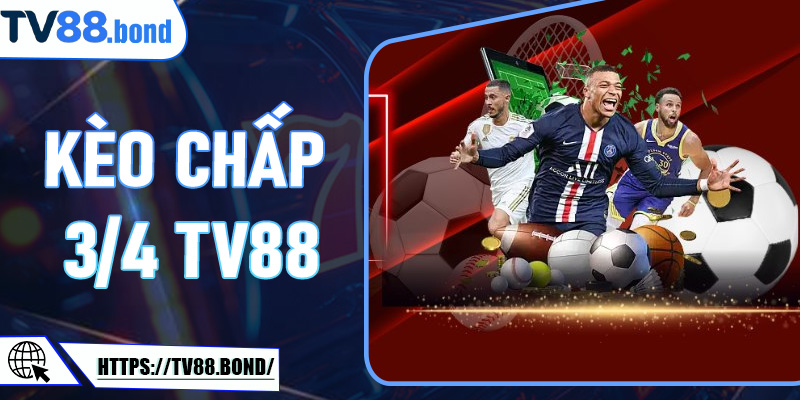 Kèo Chấp 3/4 TV88: Mẹo Chơi Thông Minh Giúp Bạn Thắng Mọi Trận