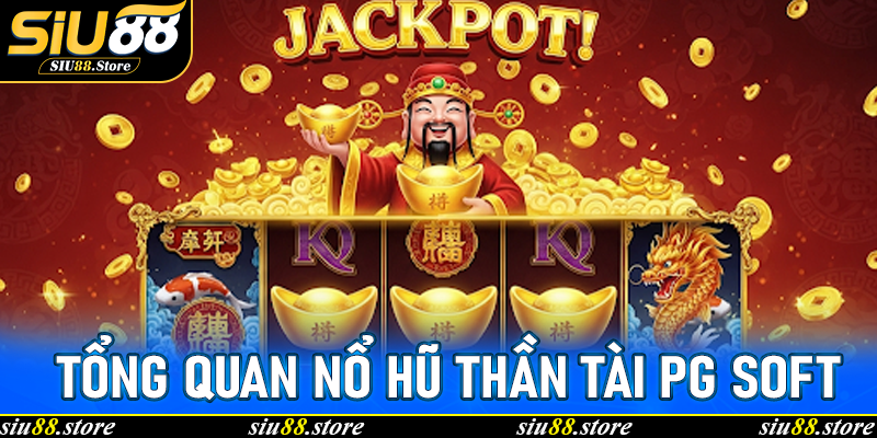 Tổng quan Nổ Hũ Thần Tài PG Soft