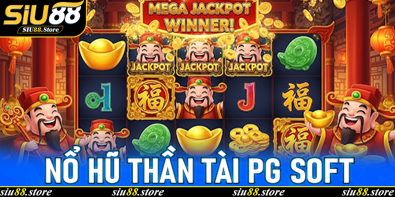 Nổ Hũ Thần Tài PG Soft: Trải nghiệm săn jackpot cực khủng tại Siu88
