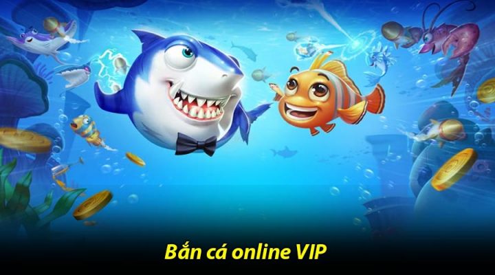 Bắn cá online VIP