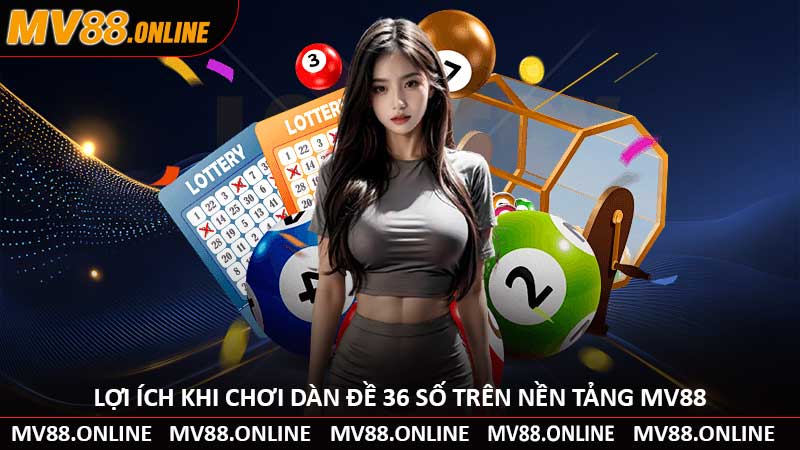 Lợi Ích Khi Chơi Dàn Đề 36 Số Trên Nền Tảng MV88